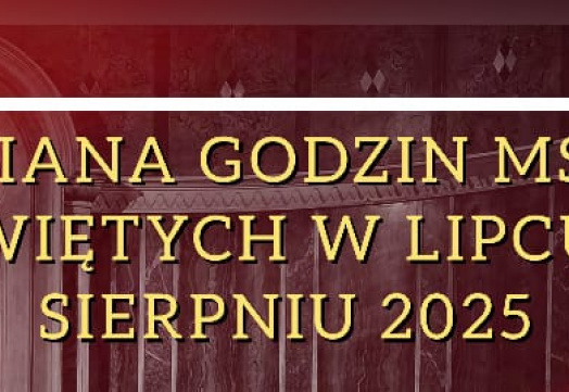 Zmiana godzin mszy świętych lipiec/sierpień 2025